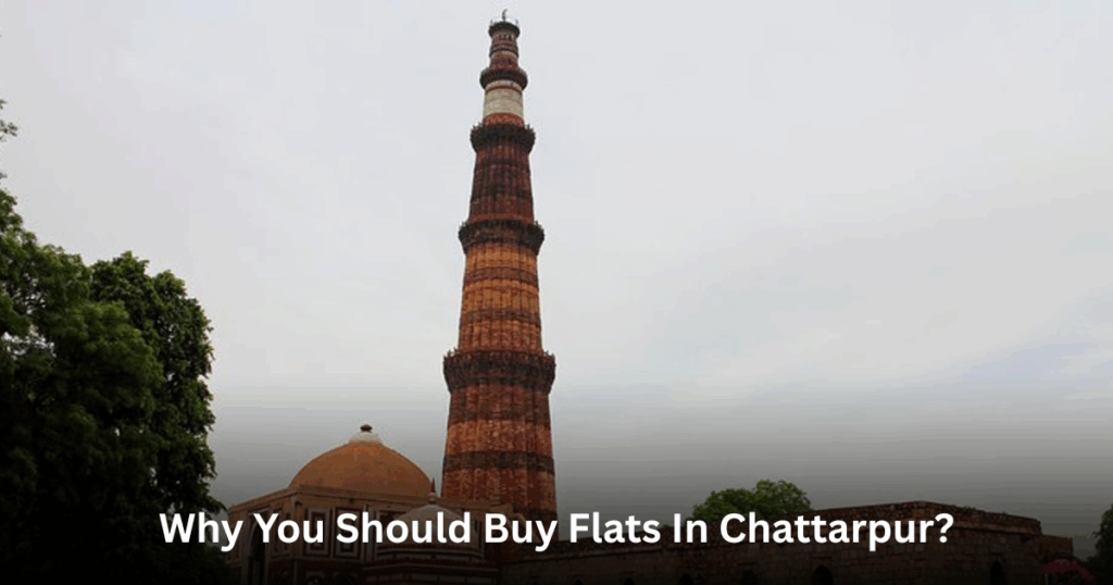Why You Should Buy Flats In chattarpur?